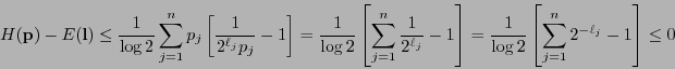 \begin{displaymath}H({\bf p}) - E({\bf l}) \leq \frac{1}{\log 2}\sum_{j=1}^n p_j...
...\frac{1}{\log 2}\left[\sum_{j=1}^n 2^{-\ell_j} -1\right] \leq 0\end{displaymath}