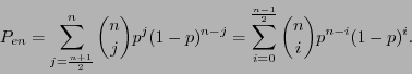 \begin{displaymath}P_{en} = \sum_{j=\frac{n+1}{2}}^{n} {n\choose j} p^j(1-p)^{n-j} = \sum_{i=0}^{\frac{n-1}{2}} {n\choose i} p^{n-i}(1-p)^i .\end{displaymath}