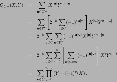 \begin{eqnarray*}
Q_{C^{\perp}}(X,Y) &=& \sum_{{\bf u}\in {C^{\perp}}} X^{\vert{...
...um_{{\bf v}\in C} \prod_{j=0}^{n-1} \left(Y+(-1)^{v_j}X\right).
\end{eqnarray*}