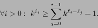 \begin{displaymath}
\forall i>0:\ k^{\ell_i} \geq \sum_{j=0}^{i-1}k^{\ell_i - \ell_{j}} +1.
\end{displaymath}