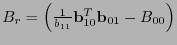 $B_r = \left(\frac{1}{b_{11}} {\bf b}_{10}^T {\bf b}_{01} - B_{00} \right)$