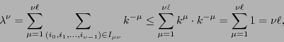 \begin{displaymath}\lambda^{\nu} = \sum_{\mu=1}^{\nu\ell} \sum_{(i_0,i_1,\ldots,...
...l} k^{\mu} \cdot k^{-\mu} = \sum_{\mu=1}^{\nu\ell} 1 = \nu\ell,\end{displaymath}