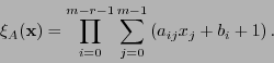 \begin{displaymath}\xi_A({\bf x}) = \prod_{i=0}^{m-r-1} \sum_{j=0}^{m-1} \left(a_{ij} x_j+b_i+1\right).\end{displaymath}