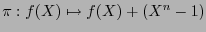 $\pi:f(X)\mapsto f(X)+(X^n-1)$