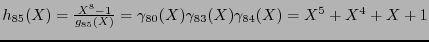 $h_{85}(X) = \frac{X^8-1}{g_{85}(X)} = \gamma_{80}(X) \gamma_{83}(X) \gamma_{84}(X) = X^5+X^4+X+1$