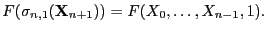 $\displaystyle F(\sigma_{n,1}({\bf X}_{n+1})) = F(X_0,\ldots,X_{n-1},1).$