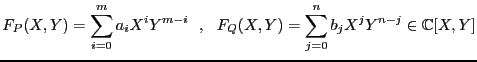 $\displaystyle F_P(X,Y) = \sum_{i=0}^ma_iX^iY^{m-i}  ,  F_Q(X,Y) = \sum_{j=0}^nb_jX^jY^{n-j}\in\mathbb{C}[X,Y]$