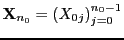 $ {\bf X}_{n_0}=\left(X_{0j}\right)_{j=0}^{n_0-1}$