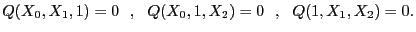 $\displaystyle Q(X_0,X_1,1)=0  ,  Q(X_0,1,X_2)=0  ,  Q(1,X_1,X_2)=0.$