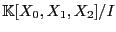 $ \mathbb{K}[X_0,X_1,X_2]/I$