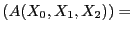$ (A(X_0,X_1,X_2)) =$
