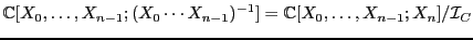 $\displaystyle \mathbb{C}[X_0,\ldots,X_{n-1};(X_0\cdots X_{n-1})^{-1}] = \mathbb{C}[X_0,\ldots,X_{n-1};X_n]/{\cal I}_C$