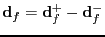 $ {\bf d}_f = {\bf d}_f^+ - {\bf d}_f^-$
