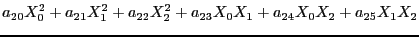 $\displaystyle a_{20}X_0^2 + a_{21}X_1^2 + a_{22}X_2^2 + a_{23}X_0X_1 + a_{24}X_0X_2 + a_{25}X_1X_2$