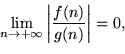\begin{displaymath}\forall \epsilon>0\exists \delta>0: \;\;n\geq \delta\;\Rightarrow \;\left\vert\frac{f(n)}{g(n)}\right\vert<\epsilon.\end{displaymath}