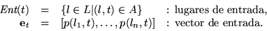 \begin{displaymath}\begin{array}{rcll}
\mbox{\it Sal}(t) &=& \{l\in L\vert(t,l)...
...ts,p(t,l_n)\right] &\mbox{\rm : vector de salida.}
\end{array}\end{displaymath}
