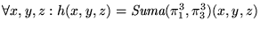 $\forall x,y,z: h(x,y,z)=\mbox{\it Suma}(\pi_1^3,\pi_3^3)(x,y,z)$
