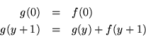\begin{eqnarray*}g(0) &=& f(0) \\
g(y+1) &=& g(y)+f(y+1)
\end{eqnarray*}