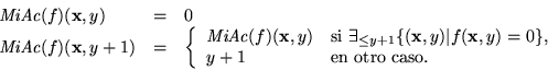 \begin{displaymath}\begin{array}{lcl}
\mbox{\it MiAc}(f)(\mbox{\bf x},y) &=& 0 ...
...+1 &\mbox{\rm en otro caso. }
\end{array}\right.
\end{array}\end{displaymath}