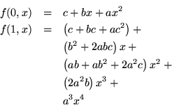 \begin{eqnarray*}f(0,x) &=& c+ b x+ a x^2 \\
f(1,x) &=& \left(c + b c + a c^2\...
...ight) x^2 + \\
&& \left(2 a^2 b\right) x^3 + \\
&& a^3x^4
\end{eqnarray*}