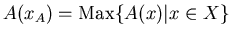 $A(x_A)=\mathop{\rm Max}\{A(x)\vert x\in X\}$