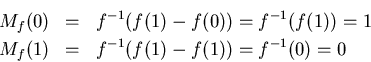 \begin{eqnarray*}M_f(0) &=&
f^{-1}(f(1)-f(0))=f^{-1}(f(1))=1 \\ M_f(1) &=&
f^{-1}(f(1)-f(1))=f^{-1}(0)=0 \end{eqnarray*}