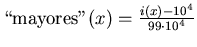 $\mbox{\lq\lq mayores''}(x)=\frac{i(x)- 10^4}{99\cdot 10^4}$