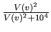 $\frac{V(v)^2}{V(v)^2+10^4}$