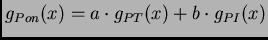 $g_{Pon}(x) = a\cdot g_{PT}(x)+ b\cdot g_{PI}(x)$