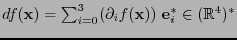 $df({\bf x})=\sum_{i=0}^3(\partial_if({\bf x}))\ {\bf e}^*_i\in(\mathbb{R}^4)^*$