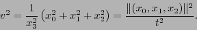 \begin{displaymath}
v^2=\frac{1}{x_3^2}\left(x_0^2+x_1^2+x_2^2\right) = \frac{\Vert(x_0,x_1,x_2)\Vert^2}{t^2}.
\end{displaymath}
