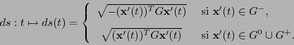 \begin{displaymath}ds:t\mapsto ds(t) = \left\{\begin{array}{cl}
\sqrt{-({\bf x}'...
... &\mbox{ si ${\bf x}'(t)\in G^0\cup G^+$. }
\end{array}\right.\end{displaymath}
