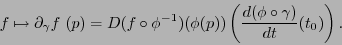 \begin{displaymath}
f\mapsto \partial_{\gamma}f\ (p)= D(f\circ\phi^{-1})(\phi(p))\left(\frac{d(\phi\circ\gamma)}{dt}(t_0)\right).
\end{displaymath}