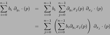 \begin{eqnarray*}
\sum_{i=0}^{n-1}b_i\ \partial_{y_i}\cdot(p) &=& \sum_{i=0}^{n-...
...=0}^{n-1}b_i\partial_{y_i}x_j(p)\right)\ \partial_{x_j}\cdot(p)
\end{eqnarray*}
