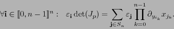 \begin{displaymath}\forall{\bf i}\in[\![0,n-1]\!]^n:\ \ \varepsilon_{\bf i}\det(...
...}\varepsilon_{\bf j}\prod_{k=0}^{n-1}\partial_{y_{i_k}}x_{j_k}.\end{displaymath}