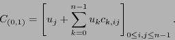 \begin{displaymath}
C_{(0,1)} = \left[u_j + \sum_{k=0}^{n-1} u_k c_{k,ij}\right]_{0\leq i,j\leq n-1}.
\end{displaymath}