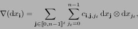 \begin{displaymath}
\nabla(\mbox{d}{x_{\bf i}}) = \sum_{{\bf j}\in[\![0,n-1]\!]^...
...f j},j_{\ell}}\,\mbox{d}x_{\bf j}\otimes\mbox{d}x_{j_{\ell}},
\end{displaymath}