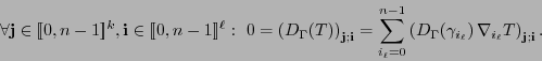 \begin{displaymath}
\forall{\bf j}\in[\![0,n-1]\!]^{k},{\bf i}\in[\![0,n-1]\!]^{...
...mma_{i_{\ell}})\,\nabla_{i_{\ell}}T\right)_{{\bf j};{\bf i}}.
\end{displaymath}