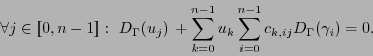 \begin{displaymath}
\forall j\in[\![0,n-1]\!]:\ D_{\Gamma}(u_j)\, + \sum_{k=0}^{n-1} u_k \sum_{i=0}^{n-1}c_{k,ij}D_{\Gamma}(\gamma_i) = 0.
\end{displaymath}
