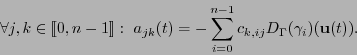 \begin{displaymath}\forall j,k\in[\![0,n-1]\!]:\ a_{jk}(t) = - \sum_{i=0}^{n-1}c_{k,ij}D_{\Gamma}(\gamma_i)({\bf u}(t)).\end{displaymath}