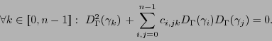 \begin{displaymath}
\forall k\in[\![0,n-1]\!]:\ D^2_{\Gamma}(\gamma_k)\, + \sum_...
...}^{n-1} c_{i,jk}D_{\Gamma}(\gamma_i)D_{\Gamma}(\gamma_j) = 0.
\end{displaymath}