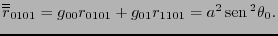 $\overline{\overline{r}}_{0101} = g_{00}r_{0101} + g_{01}r_{1101} = a^2\,\mbox{\rm sen}\,^2\theta_0.$