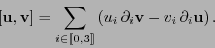 \begin{displaymath}[{\bf u},{\bf v}]= \sum_{i\in[\![0,3]\!]}\left(u_i\,\partial_i{\bf v} - v_i\,\partial_i{\bf u}\right).
\end{displaymath}