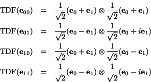 \begin{eqnarray*}
\mbox{TDF}(\mbox{\bf e}_{00}) &=& \frac{1}{\sqrt{2}}(\mbox{\bf...
...mes \frac{1}{\sqrt{2}}(\mbox{\bf e}_{0}-i\mbox{\bf e}_{1}) %%\\
\end{eqnarray*}