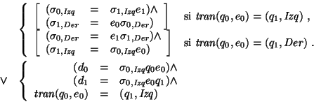 \begin{eqnarray*}&&\left\{\begin{array}{ll}
\left[\begin{array}{lcl}
(\sigma_{0...
...t tran\/}(q_0,e_0) &=& (q_1,\mbox{\it Izq\/})
\end{array}\right.
\end{eqnarray*}