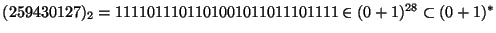 $(259430127)_2=1111011101101001011011101111\in(0+1)^{28}\subset(0+1)^*$