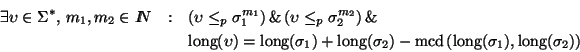 \begin{eqnarray*}\exists\upsilon\in\Sigma^*,\,m_1,m_2\in I\!\!N&:& \left(\upsilo...
...left(\mbox{\rm long}(\sigma_1),\mbox{\rm long}(\sigma_2)\right)
\end{eqnarray*}