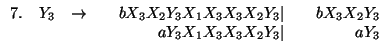 $\begin{array}{lrcl}
8. & X_2 &\rightarrow& bX_3X_2Y_3X_1\vert aY_3X_1\vert bX_3X_2X_1\vert aX_1\vert b
\end{array}$