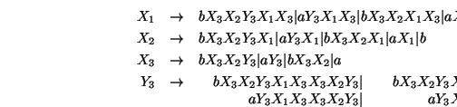 $\begin{array}{lrcl}
7. & Y_3 &\rightarrow& \begin{array}[t]{rr}\begin{array}[t...
...ert \\ aX_1X_3X_3X_2\vert \\ bX_3X_3X_2 \
\end{array}\end{array}
\end{array}$
