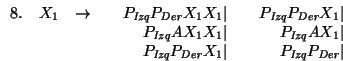 $\begin{array}{llcl}
5. & S &\rightarrow& P_{\mbox{\scriptsize\it Izq}}P_{\mbox...
...box{\scriptsize\it Izq}}A \\
6. & X_1 &\rightarrow& SX_1\vert S
\end{array}$
